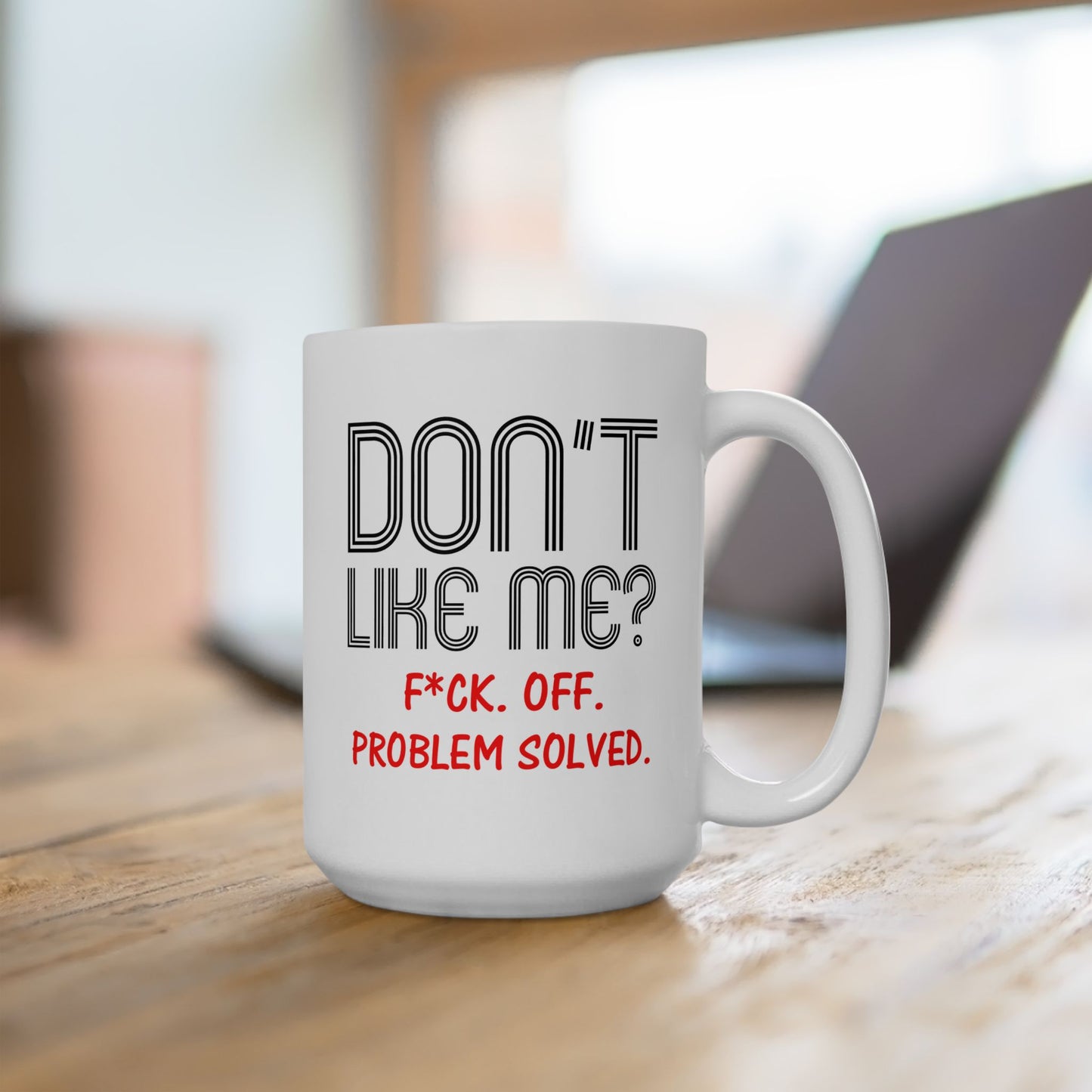 Adult Mug - Don't Like Me?