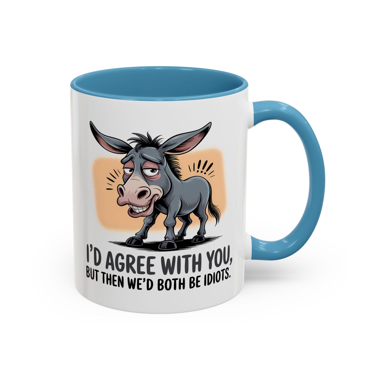 Humor Mug - I'd Agree With You