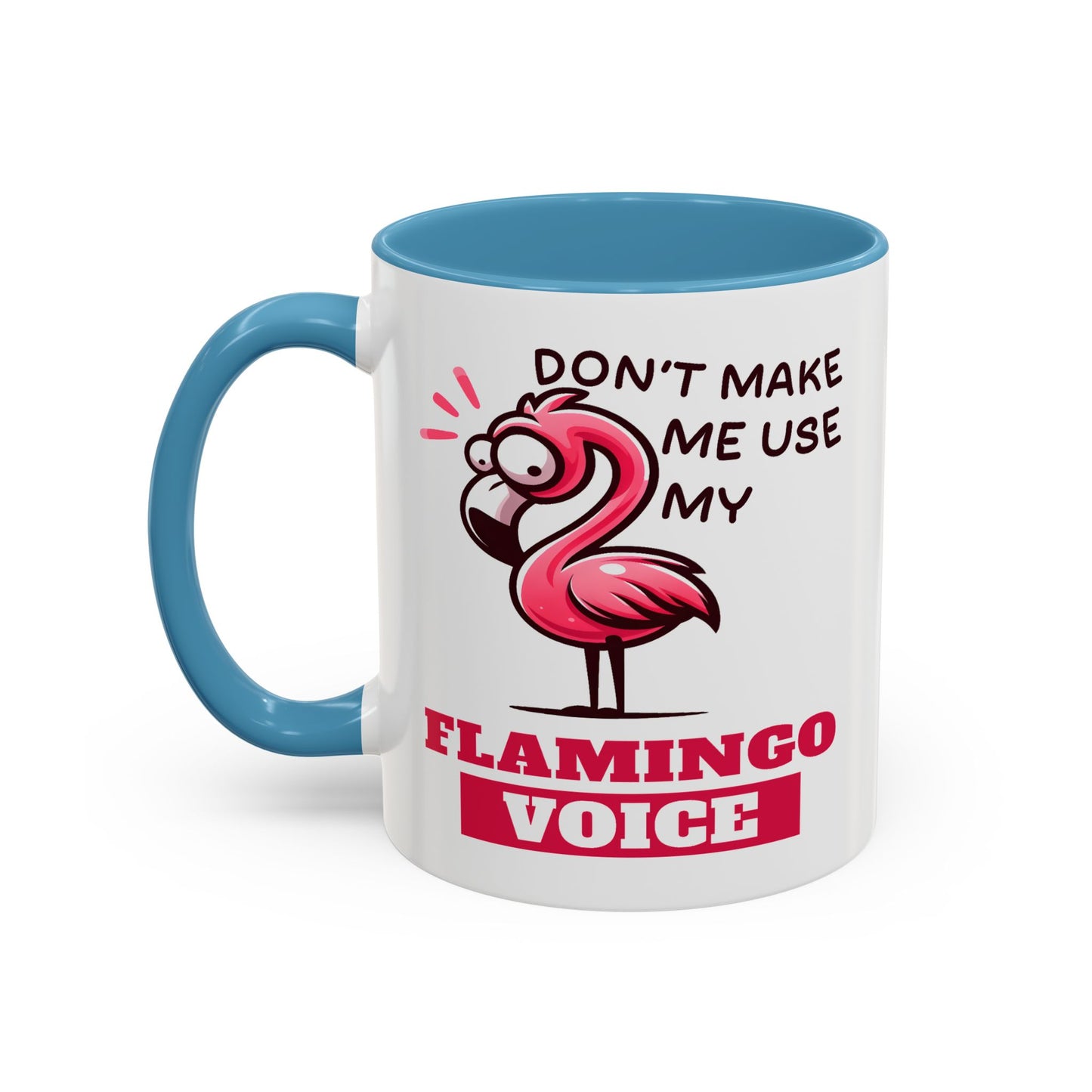 Humor Mug - Don't Make Me Use My Flamingo Voice