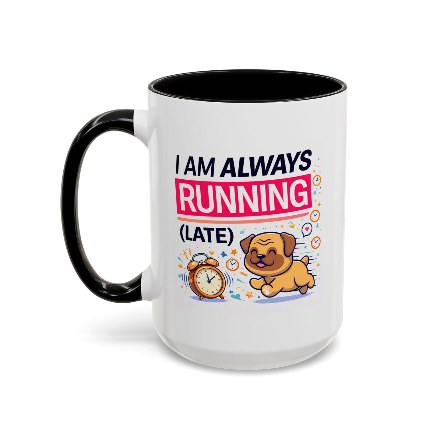 Humor Mug - I Am Always Running Late