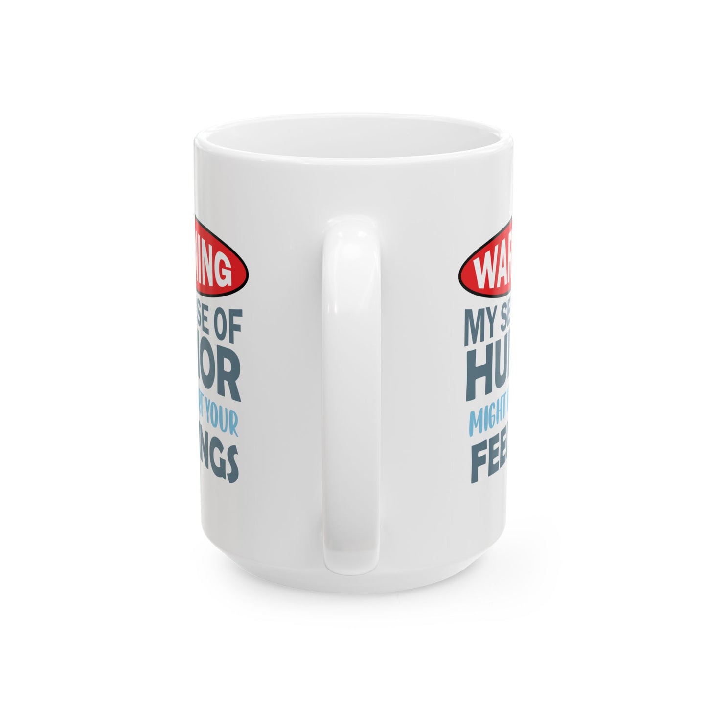 Humor Mug - Warning My Sense of Humour May Hurt Your Feelings