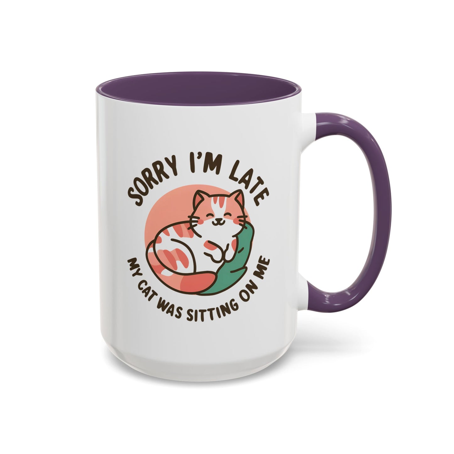 Humor Mug - Sorry I'm Late My Cat Was Sitting on Me