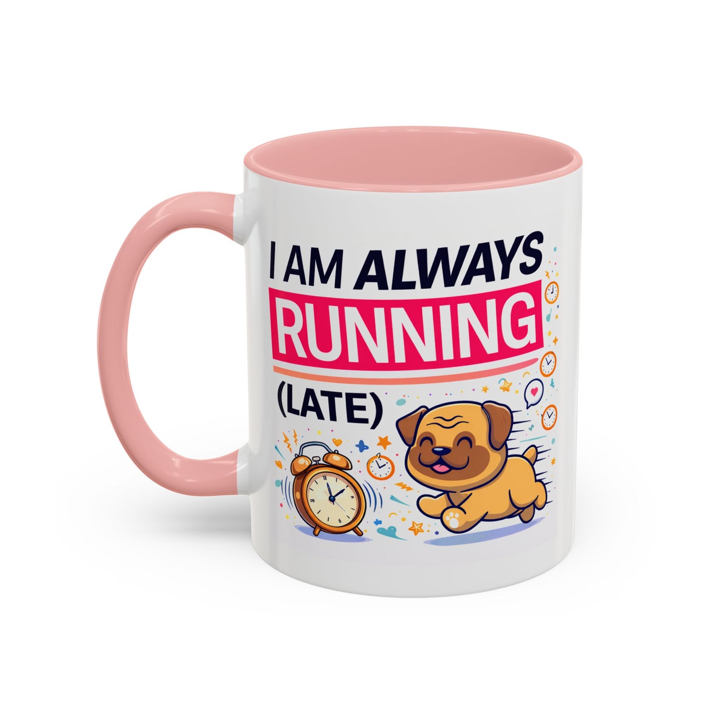 Humor Mug - I Am Always Running Late