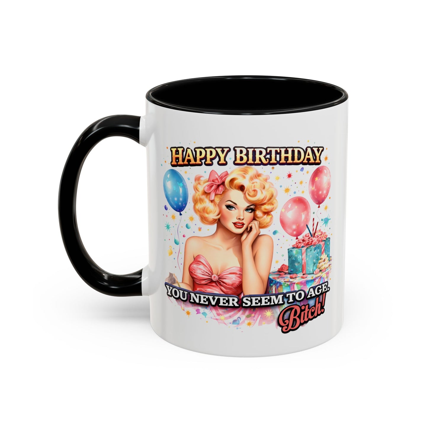 Birthday Mug - You Never Seem To Age Bitch!