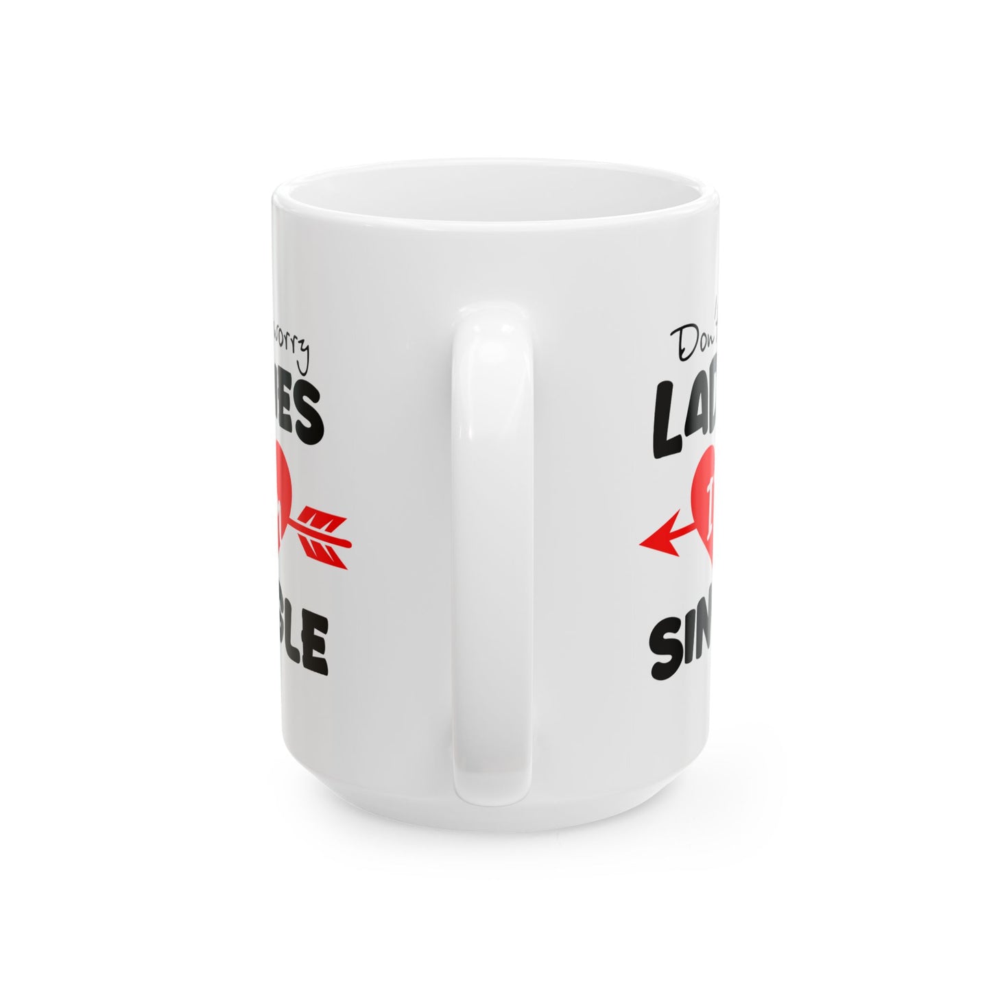Humor Mug - Don't Worry Ladies I'm Single
