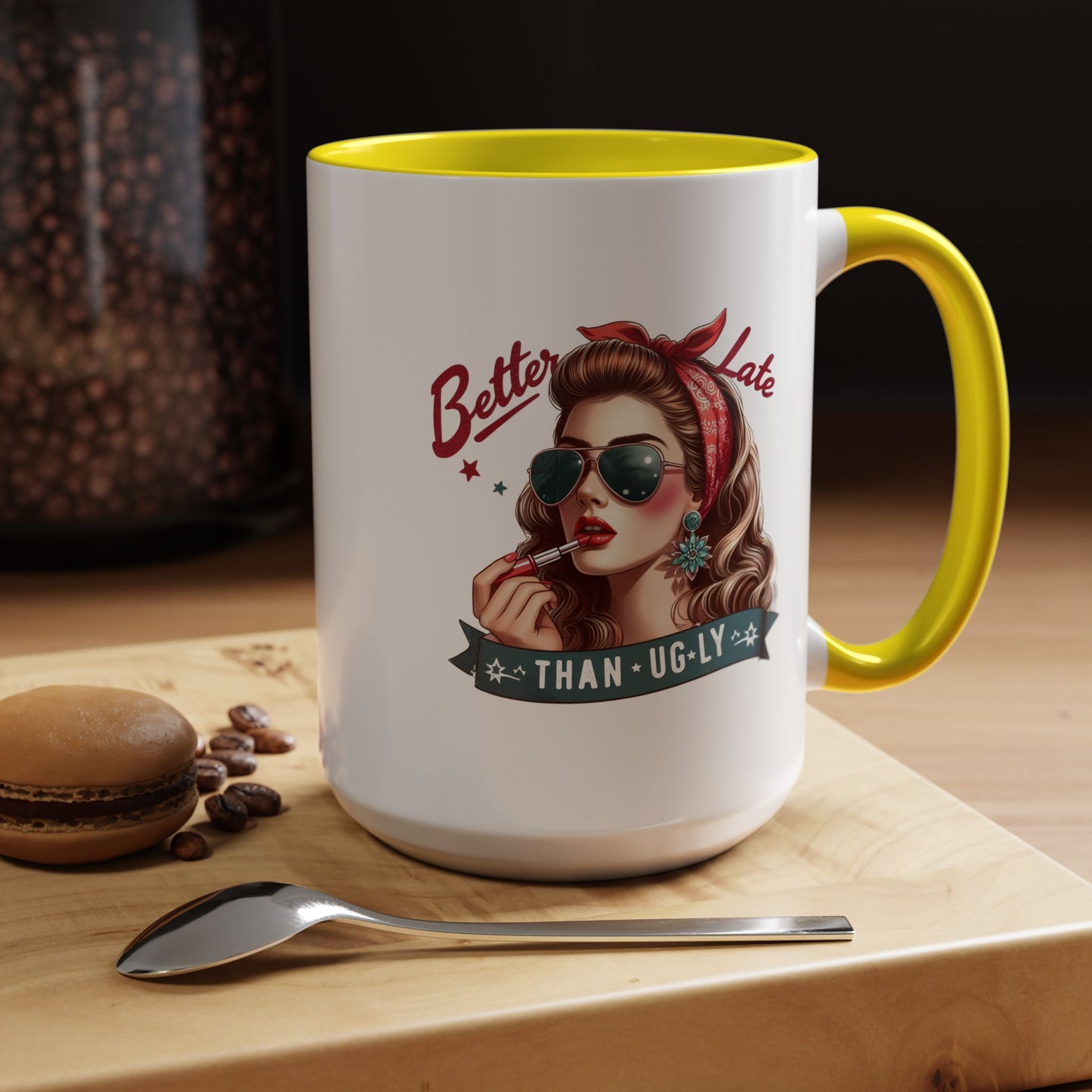 Humor Mug - Better Late Than Ugly