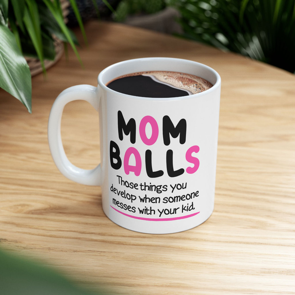 Humor Mug - Mom Balls Those Things You Develop