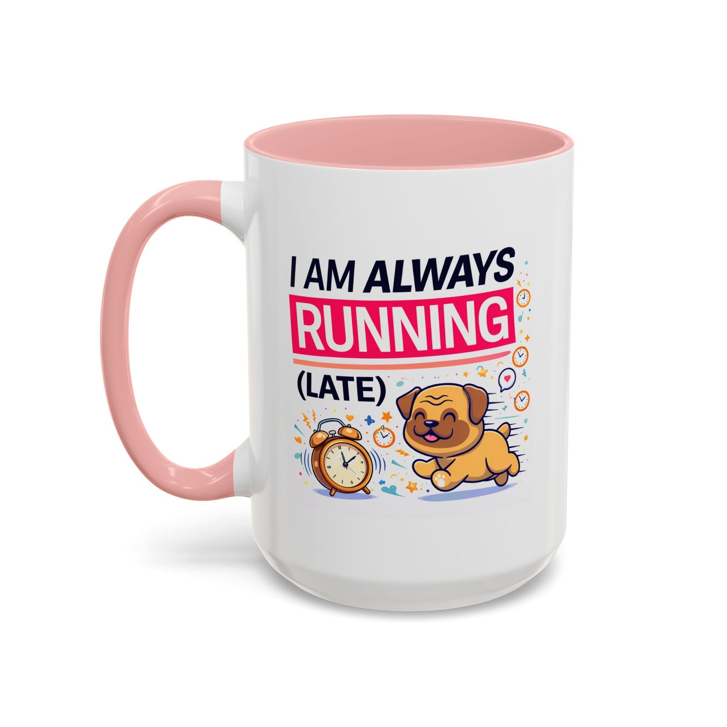 Humor Mug - I Am Always Running Late