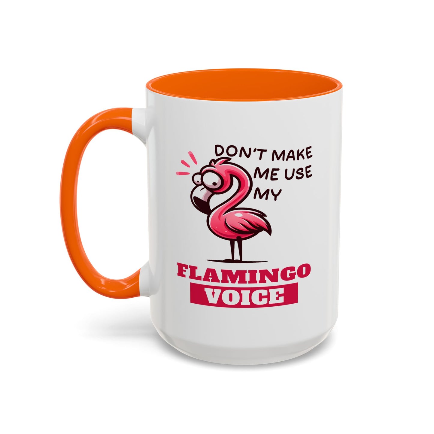 Humor Mug - Don't Make Me Use My Flamingo Voice