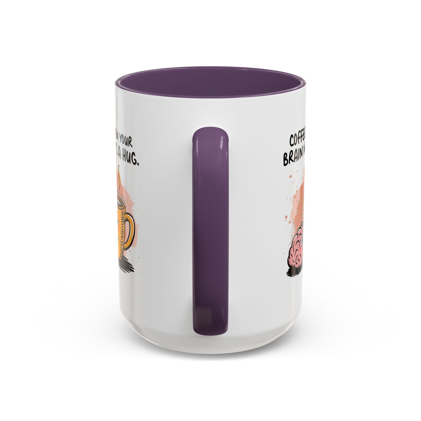 Humor Mug - Coffee When Your Brain Needs a Hug