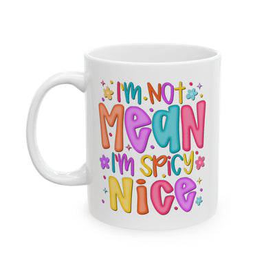Humor Mug - I"m Not Mean I'm Spicy Nice