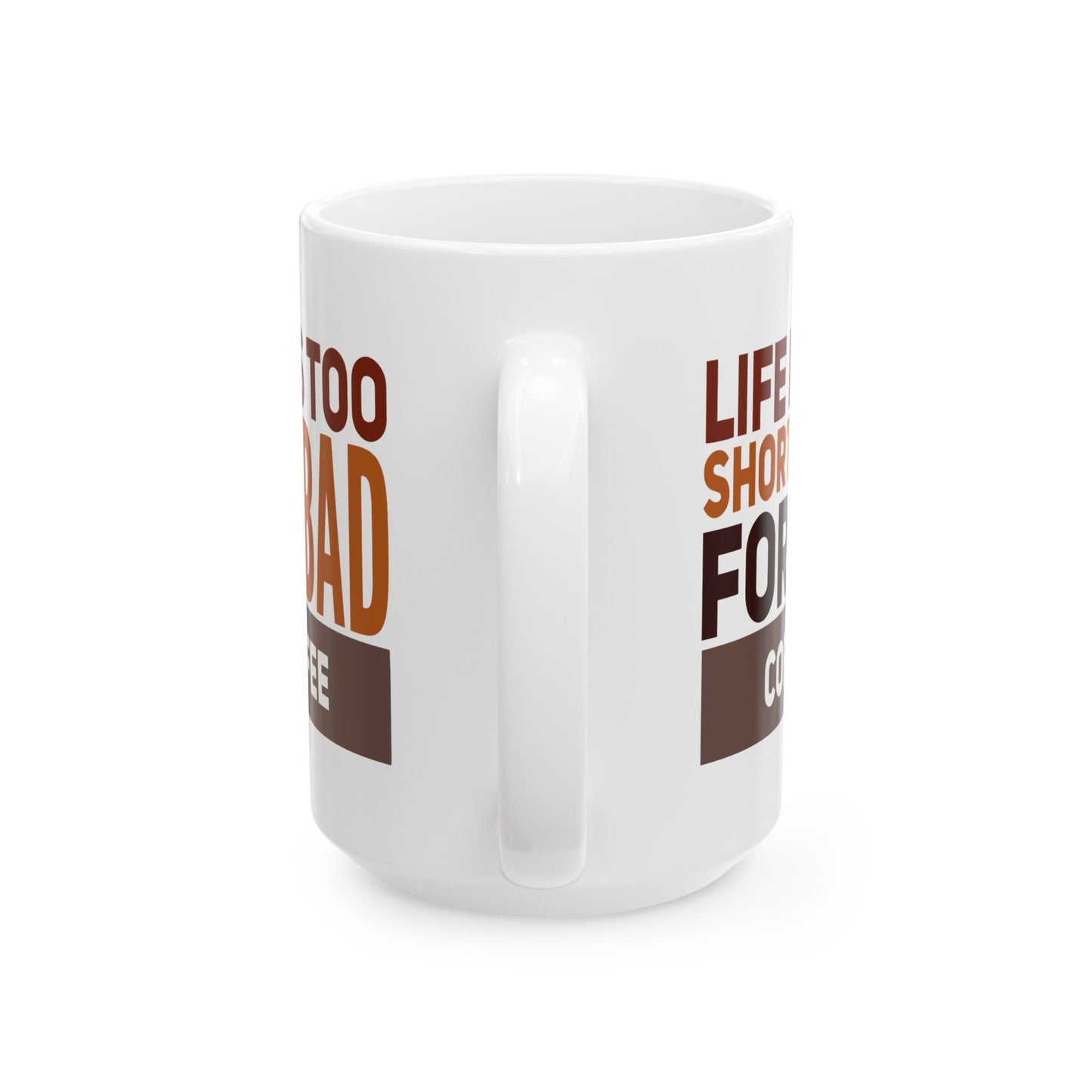 Humor Mug - Life is Too Short For Bad Coffee