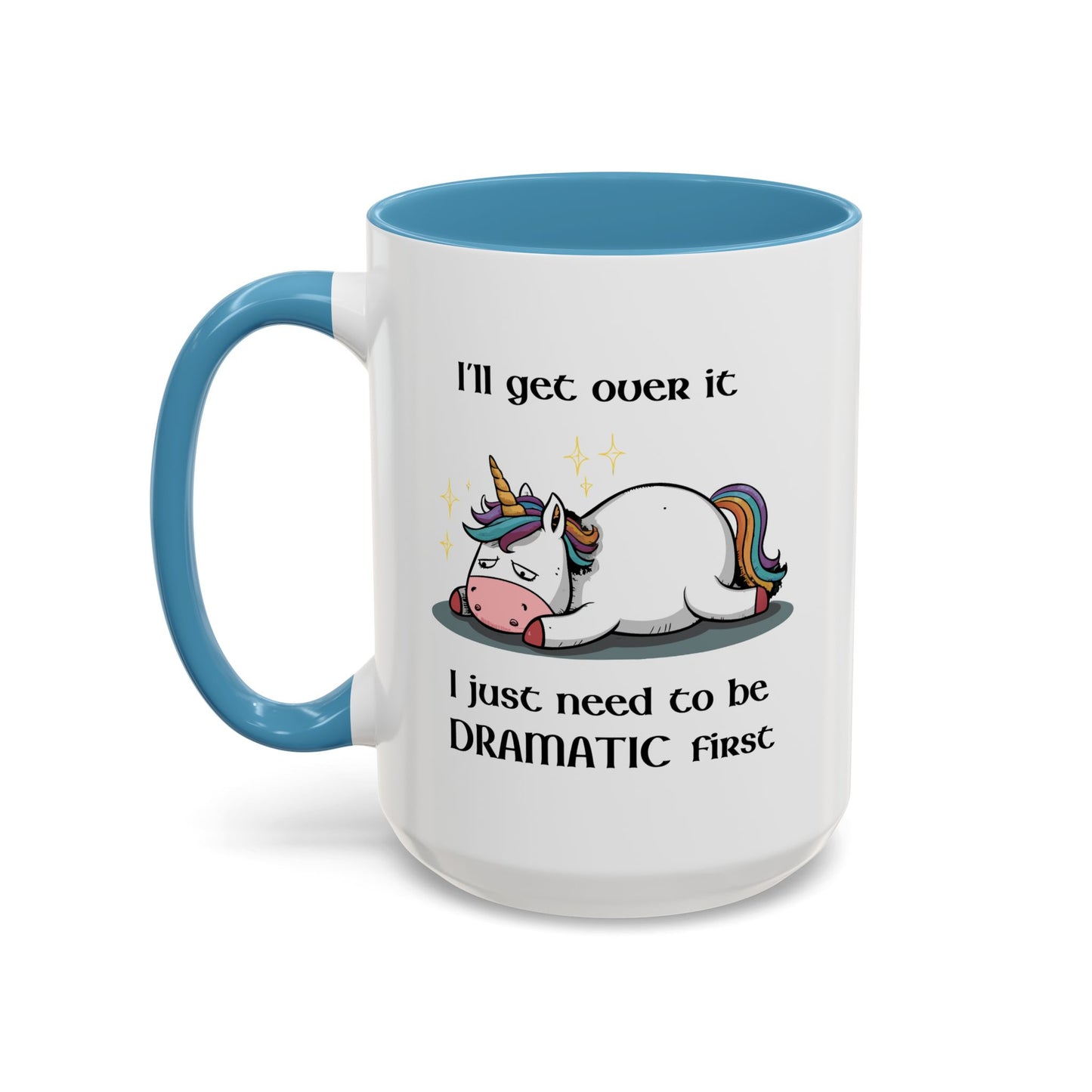 Humor Mug - I'll Get Over It Unicorn