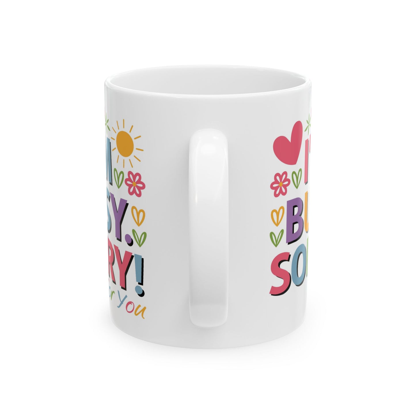 Humor Mug - I'm Busy Sorry For You