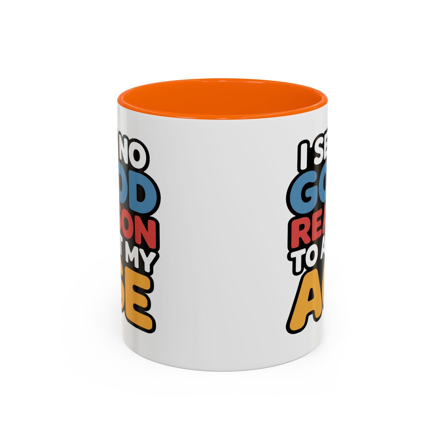 Humor Mug - I See No Good Reason