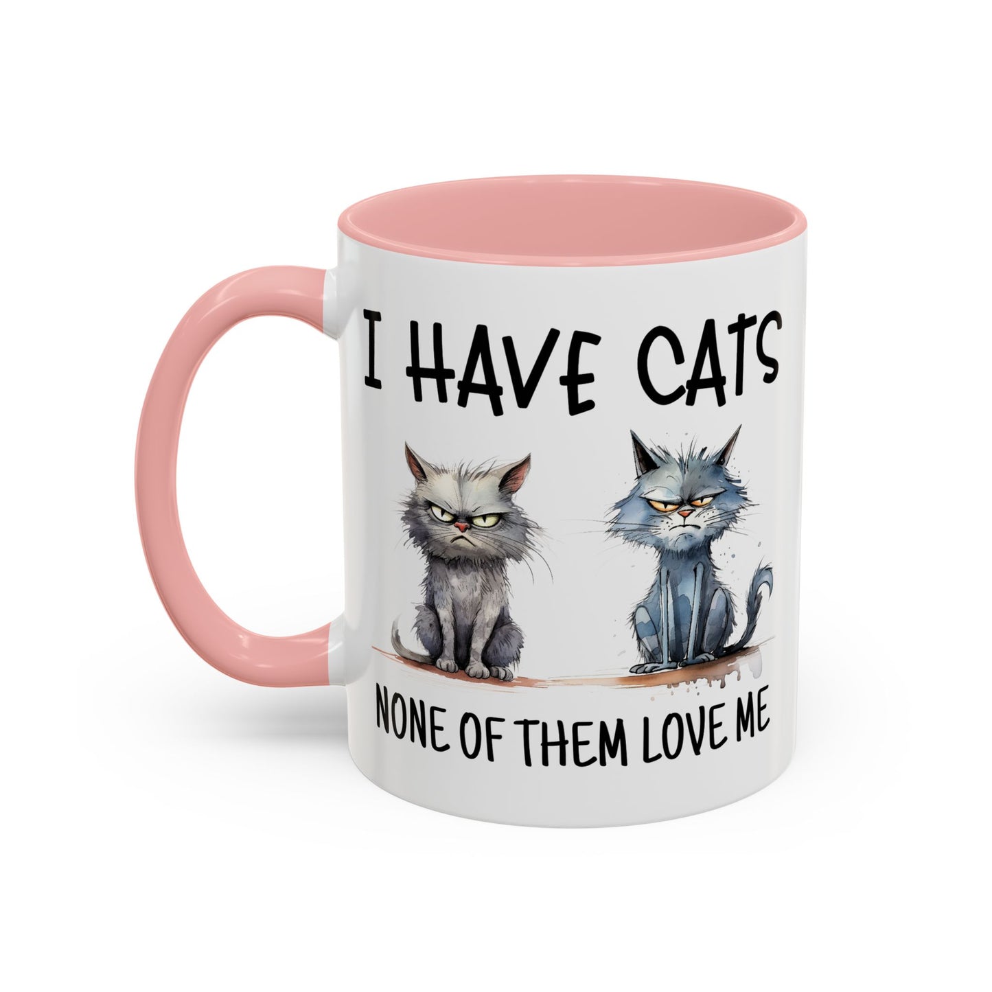Humor Mug - I Have Cats None of Them Love Me