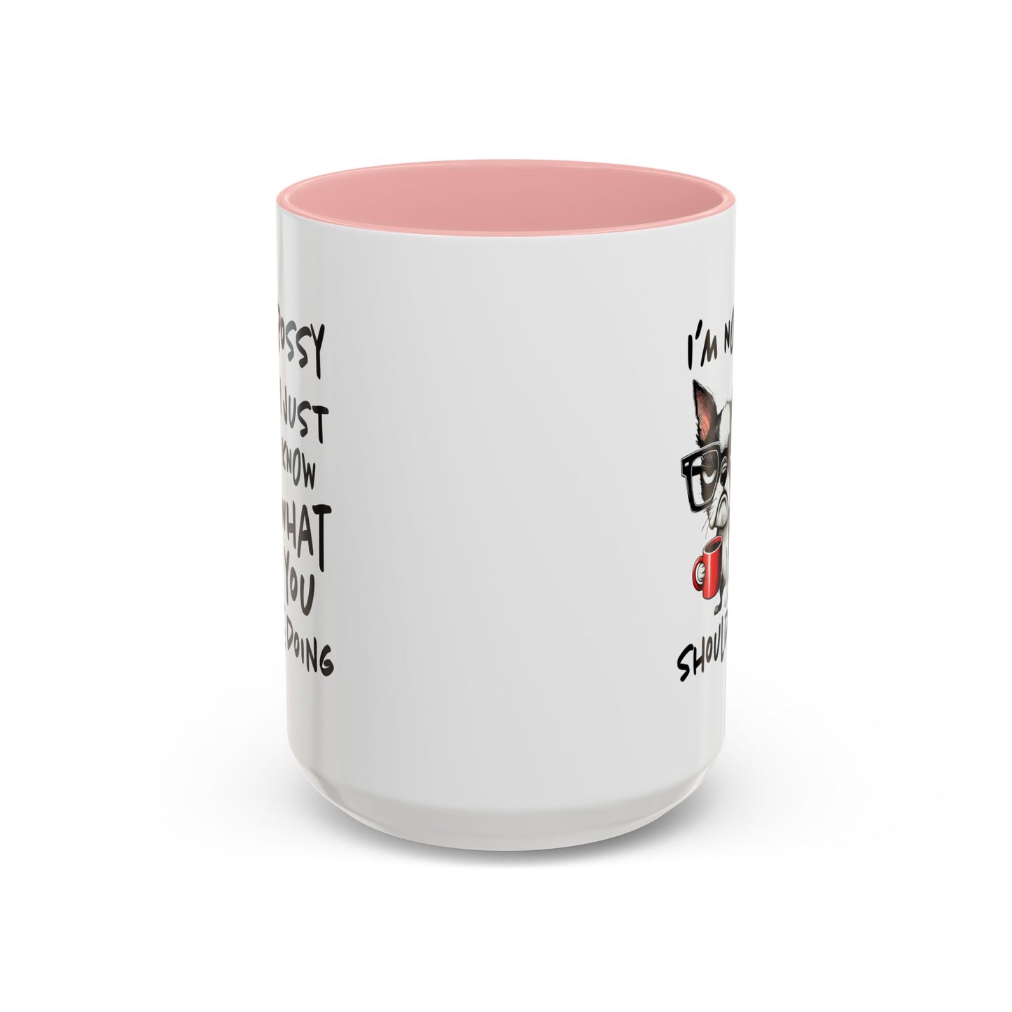 Humor Mug - I'm Not Bossy I Just Know What You Should Be Doing