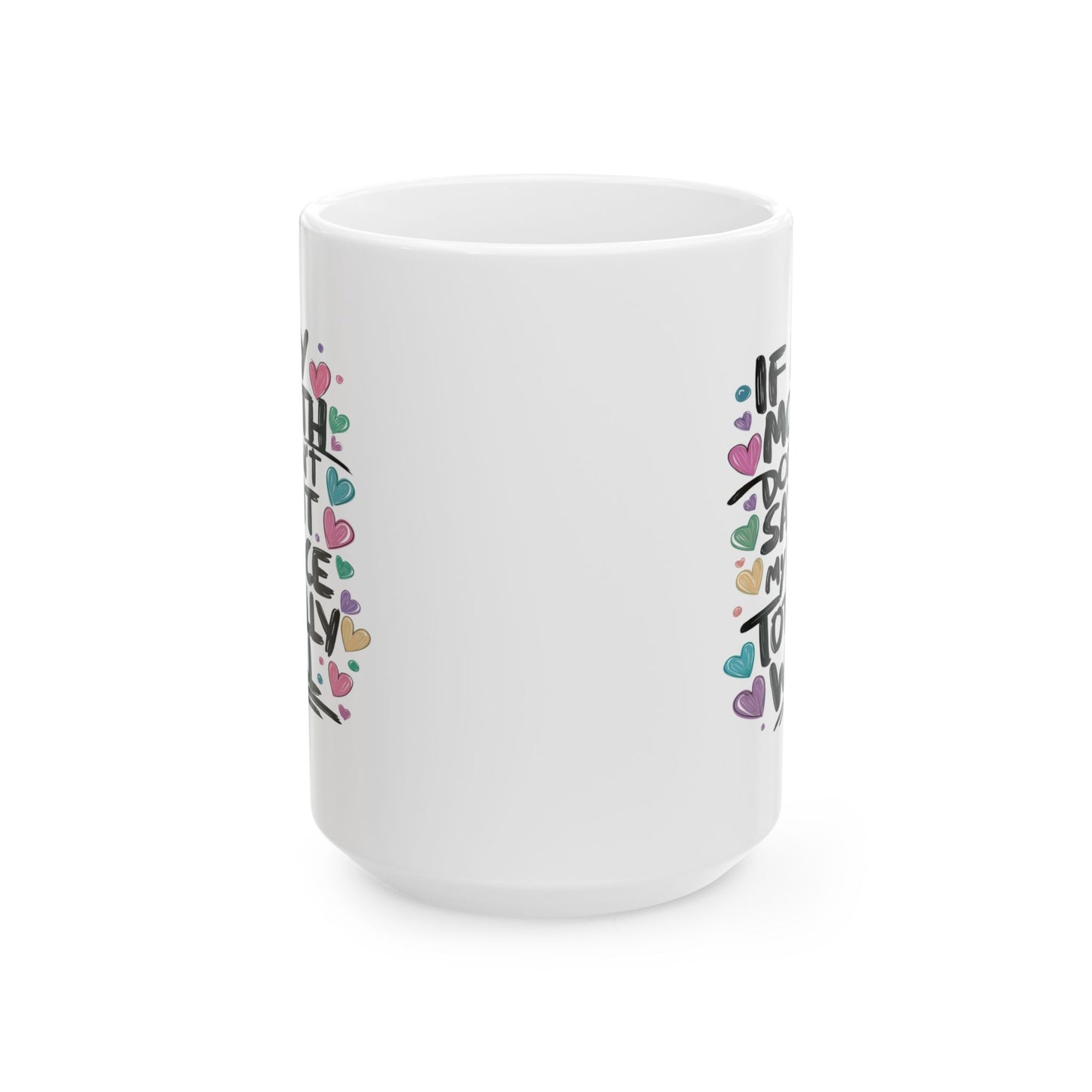 Adult Mug - If My Mouth Doesn't Say It