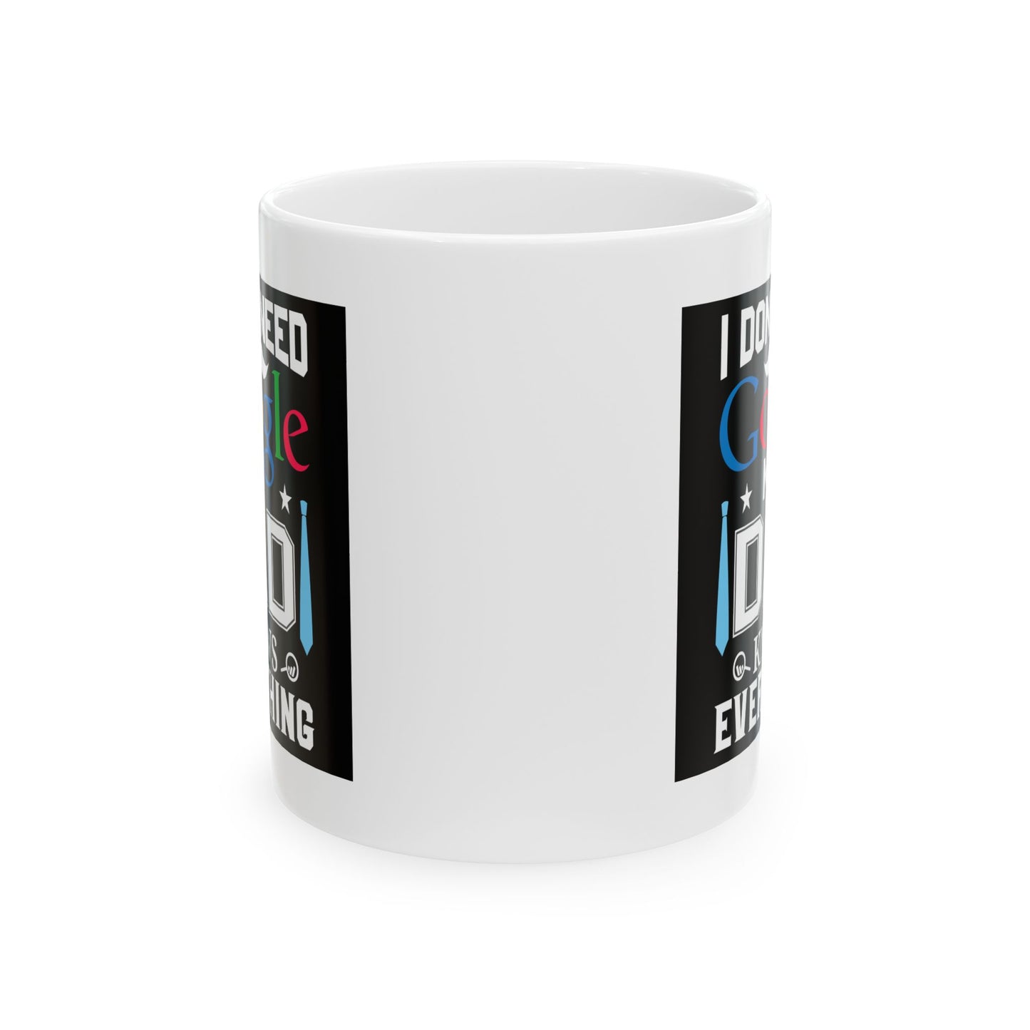 Father's Day Mug - I Don't Need Google