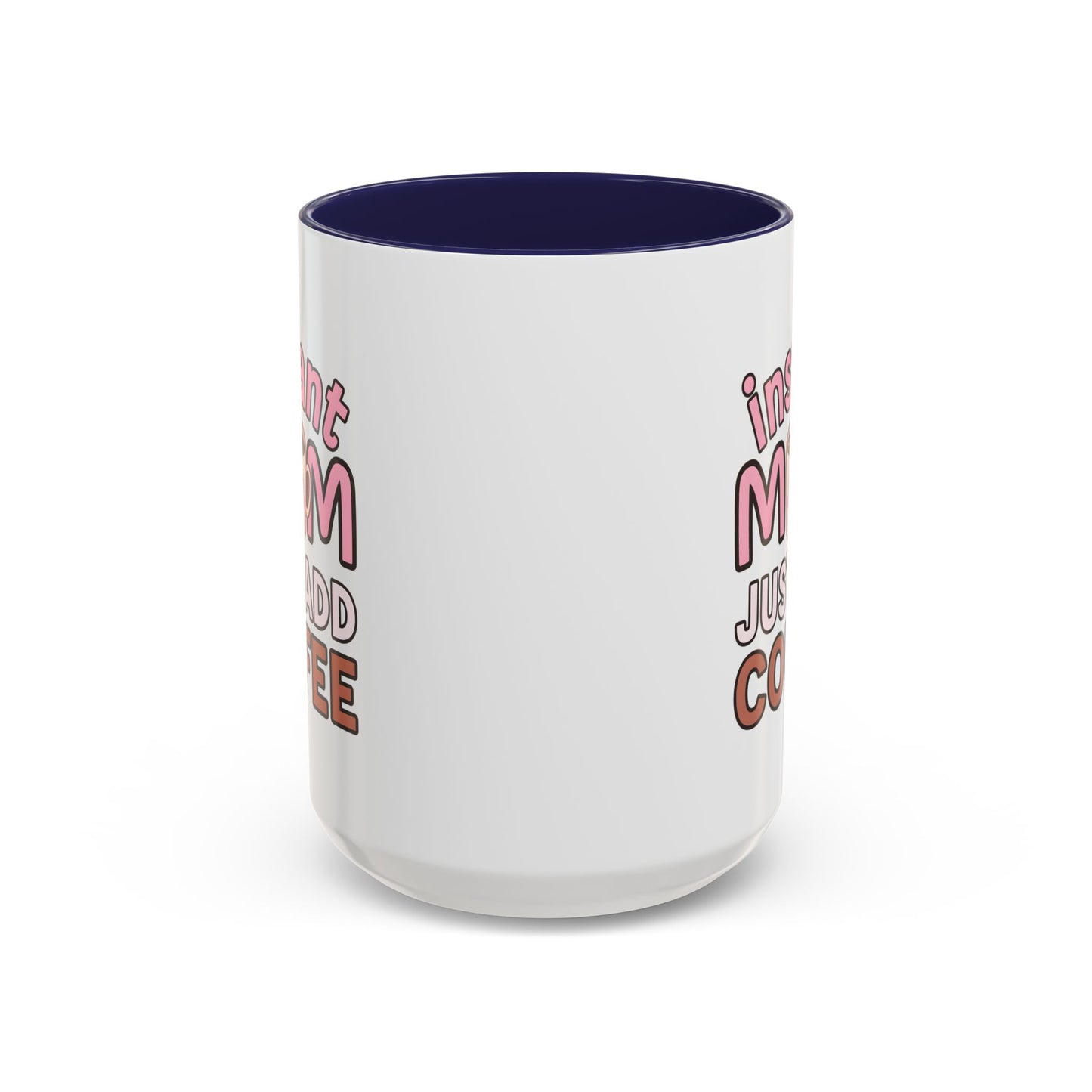 Humor Mug - Instant Mom Just Add Coffee