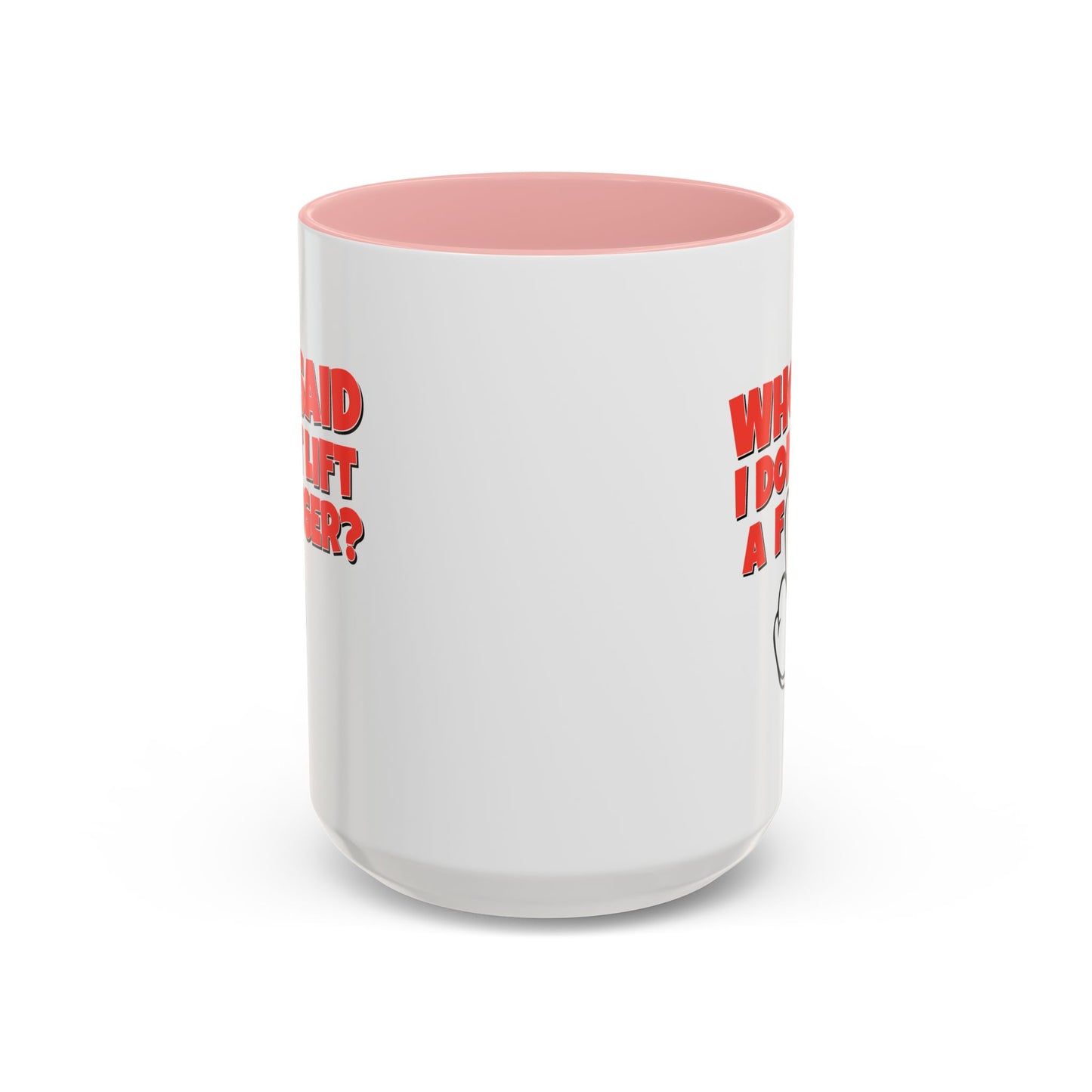 Adult Mug - Who Said I Don't Lift a Finger