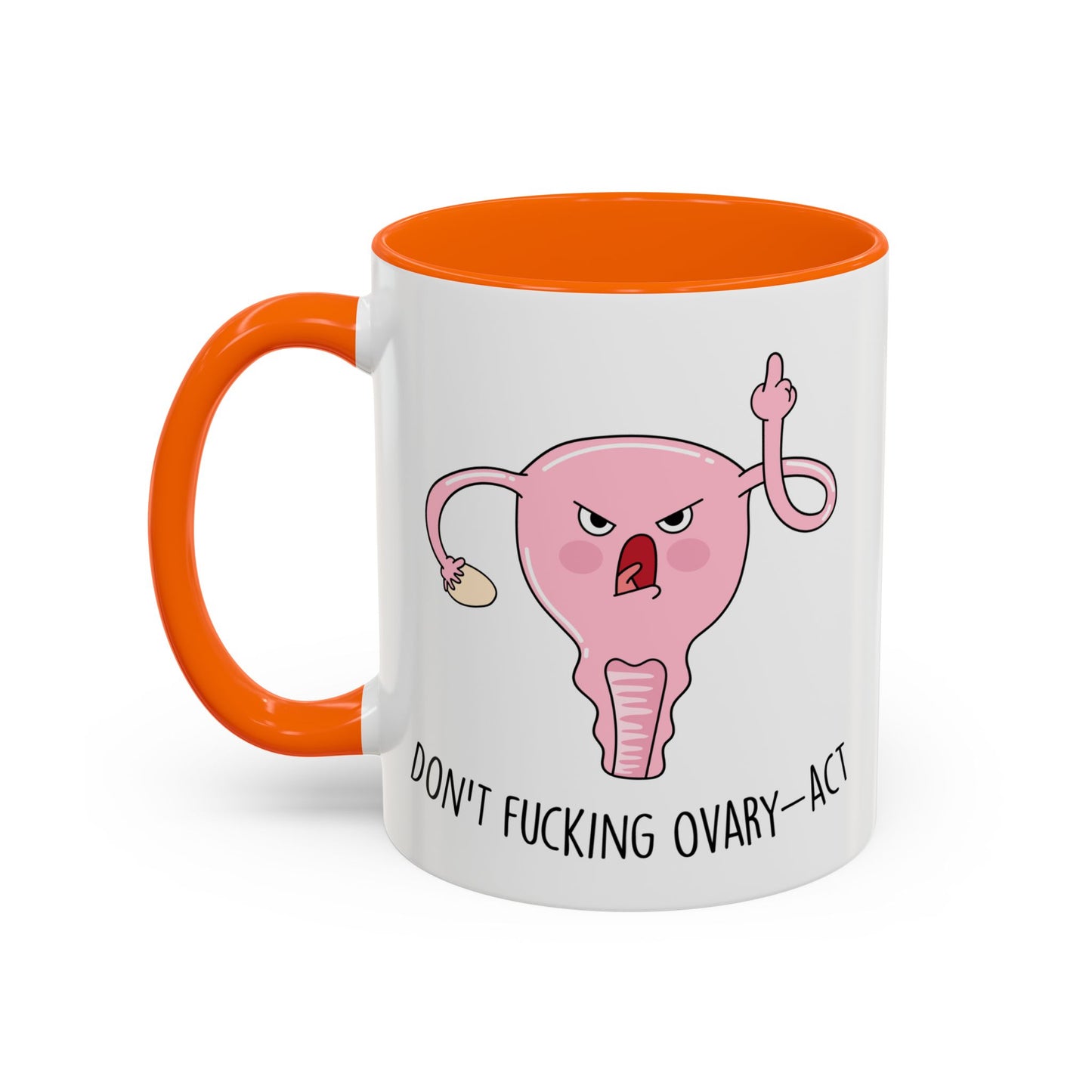 Adult Mug - Don't Fucking Ovary-Act