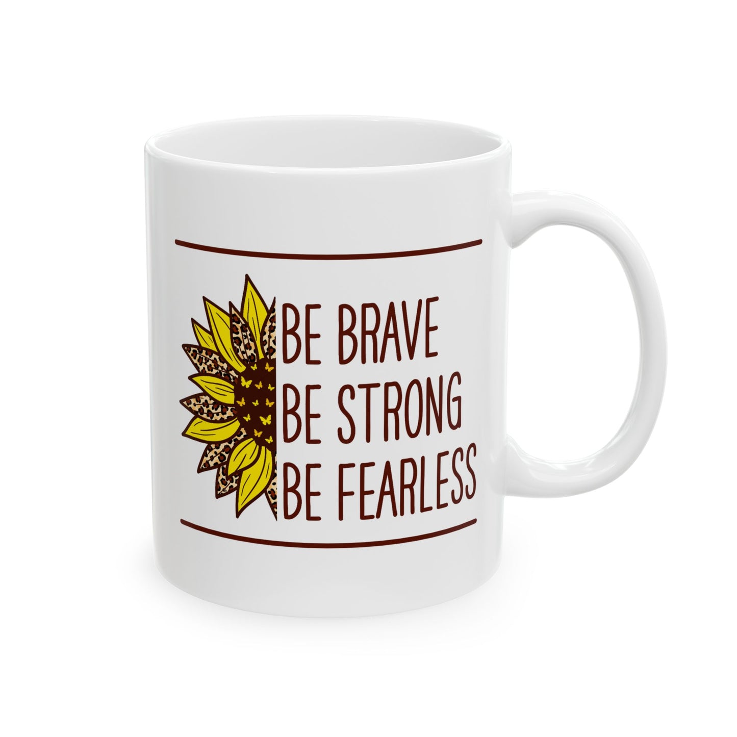 Motivation Mug - Be Brave Be Strong Be Fearless