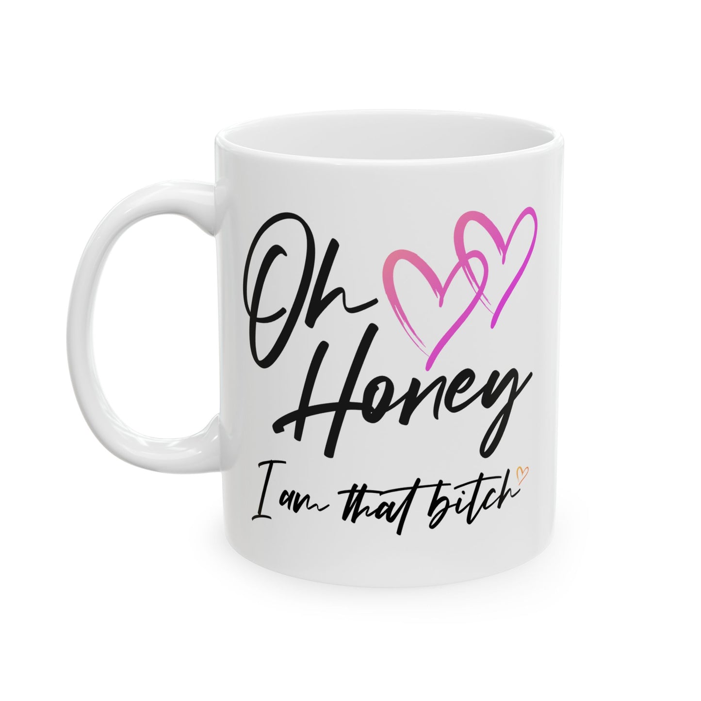 Humor Mug - Oh Honey, I Am That Bitch
