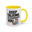 Humor Mug - Keep Talking I'm Diagnosing You