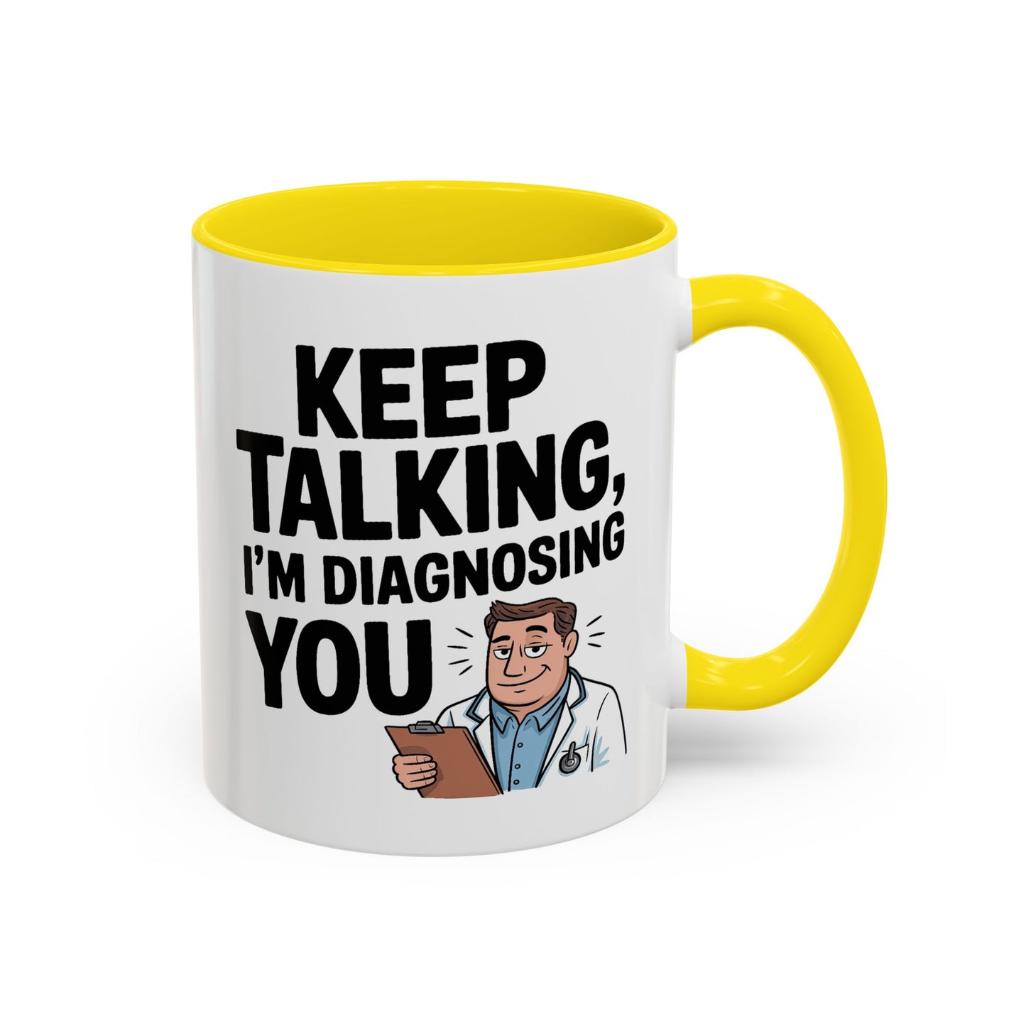 Humor Mug - Keep Talking I'm Diagnosing You
