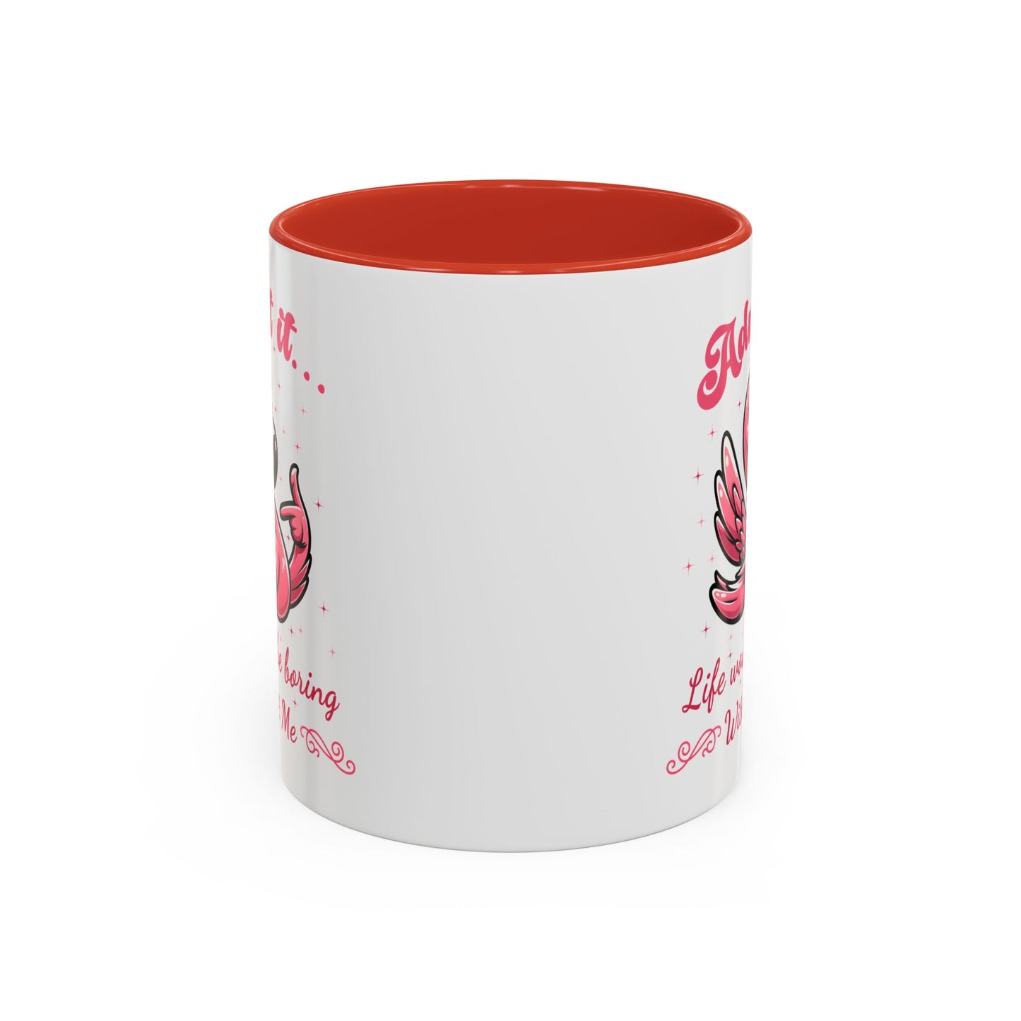 Humor Mug - Admit It Life Would Be Boring