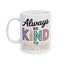 Motivation Mug - Always Be Kind To Everyone