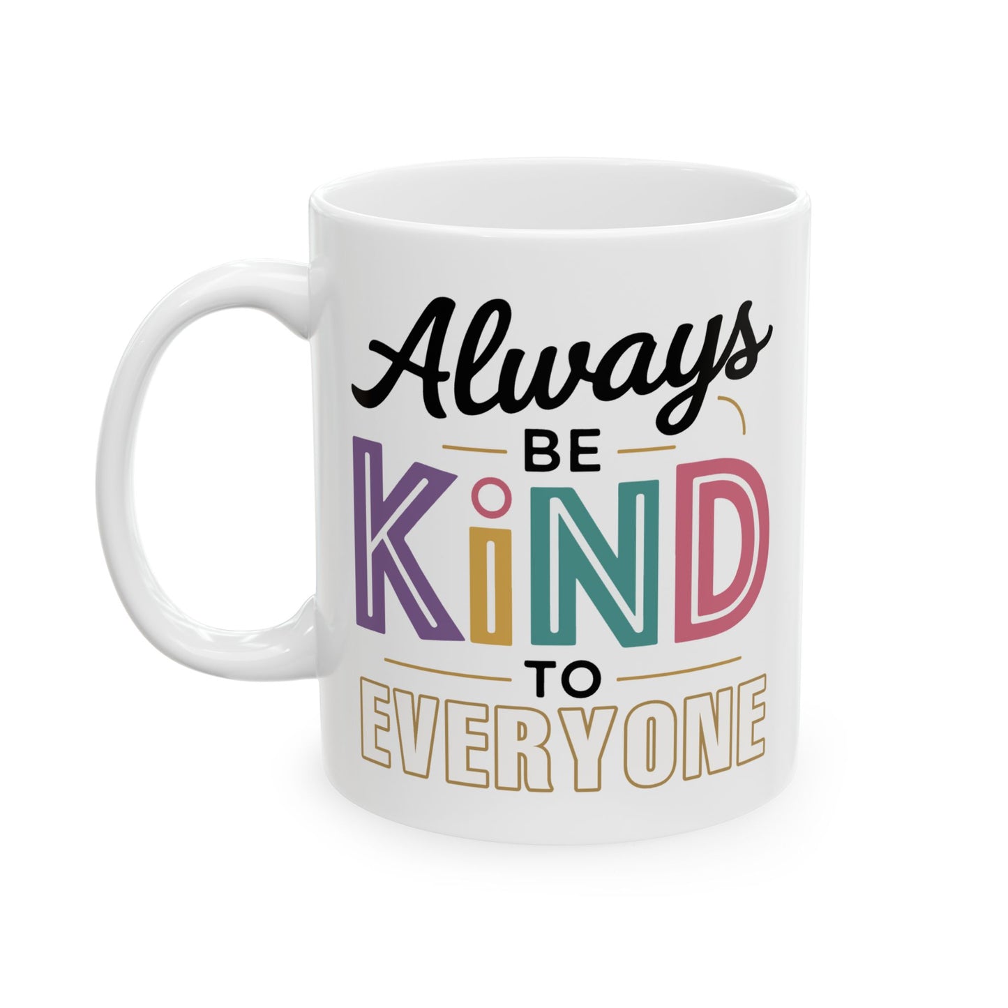 Motivation Mug - Always Be Kind To Everyone