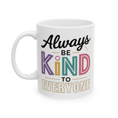 Motivation Mug - Always Be Kind To Everyone