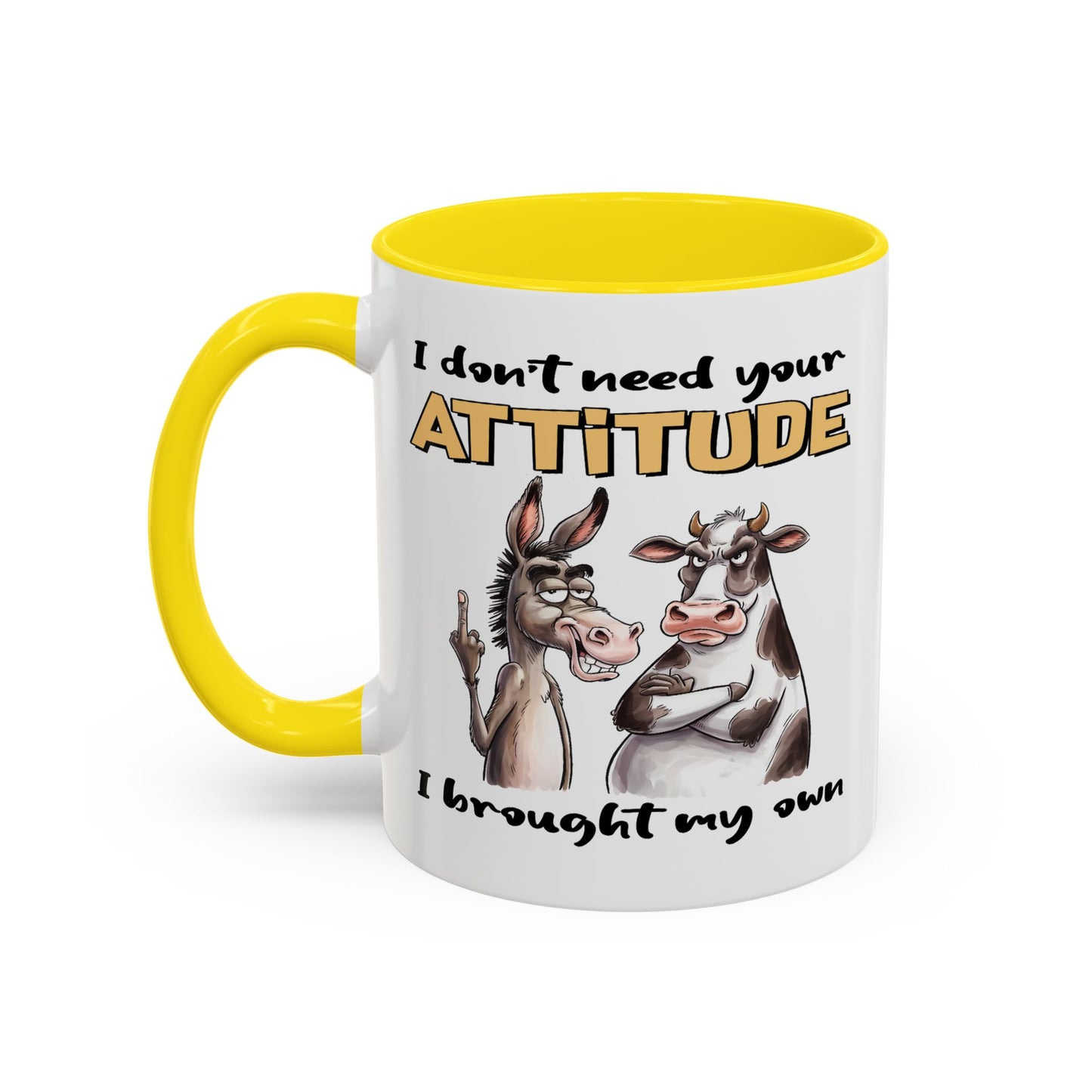 Adult Mug - I Don't Need Your Attitude I Brought My Own