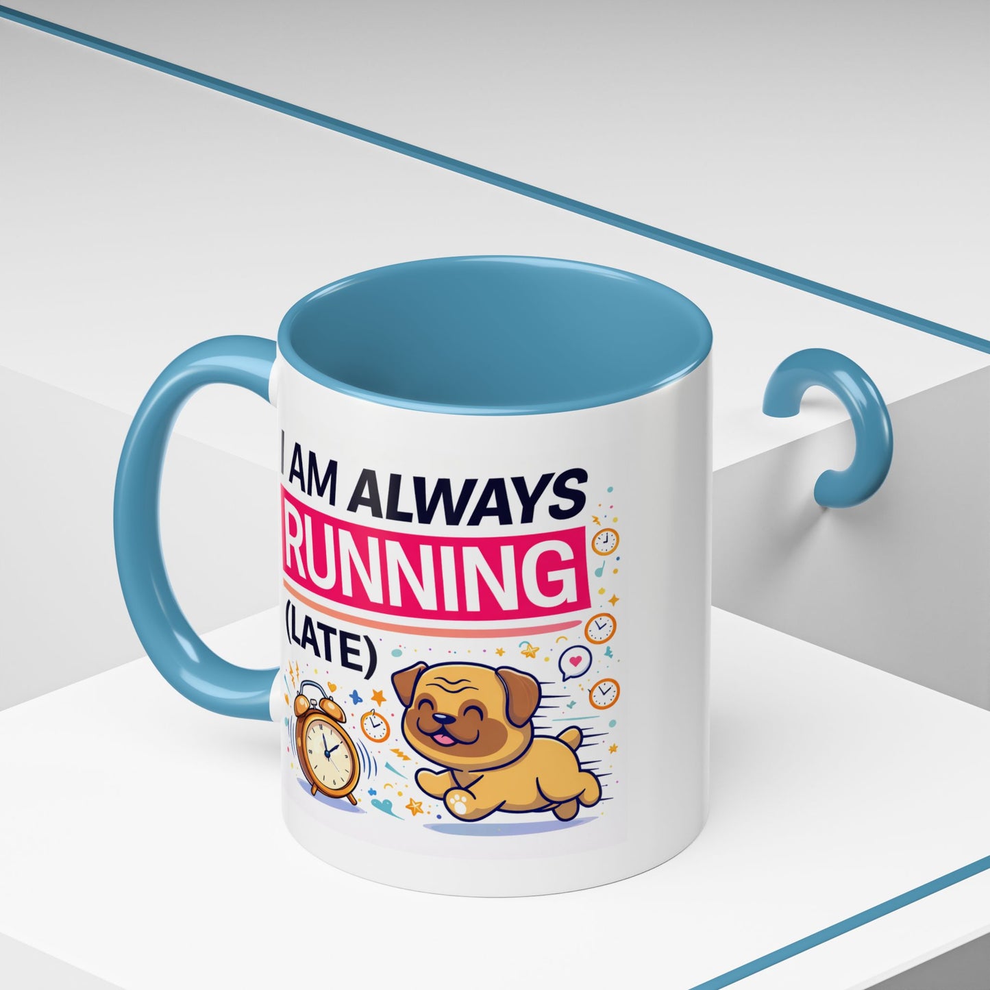 Humor Mug - I Am Always Running Late