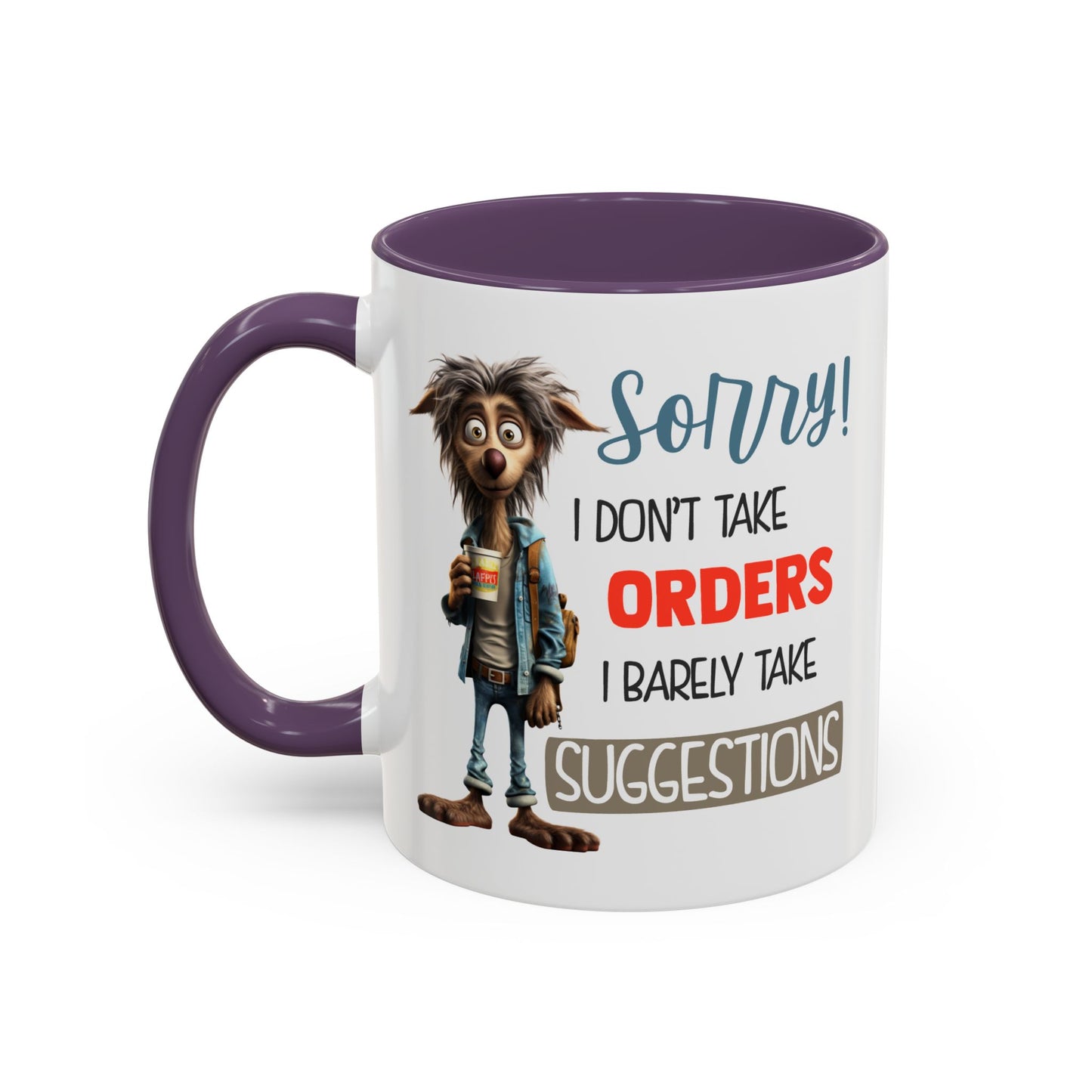 Humor Mug - Sorry I Don't Take Orders