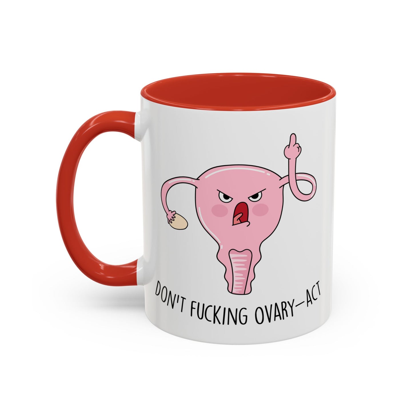 Adult Mug - Don't Fucking Ovary-Act