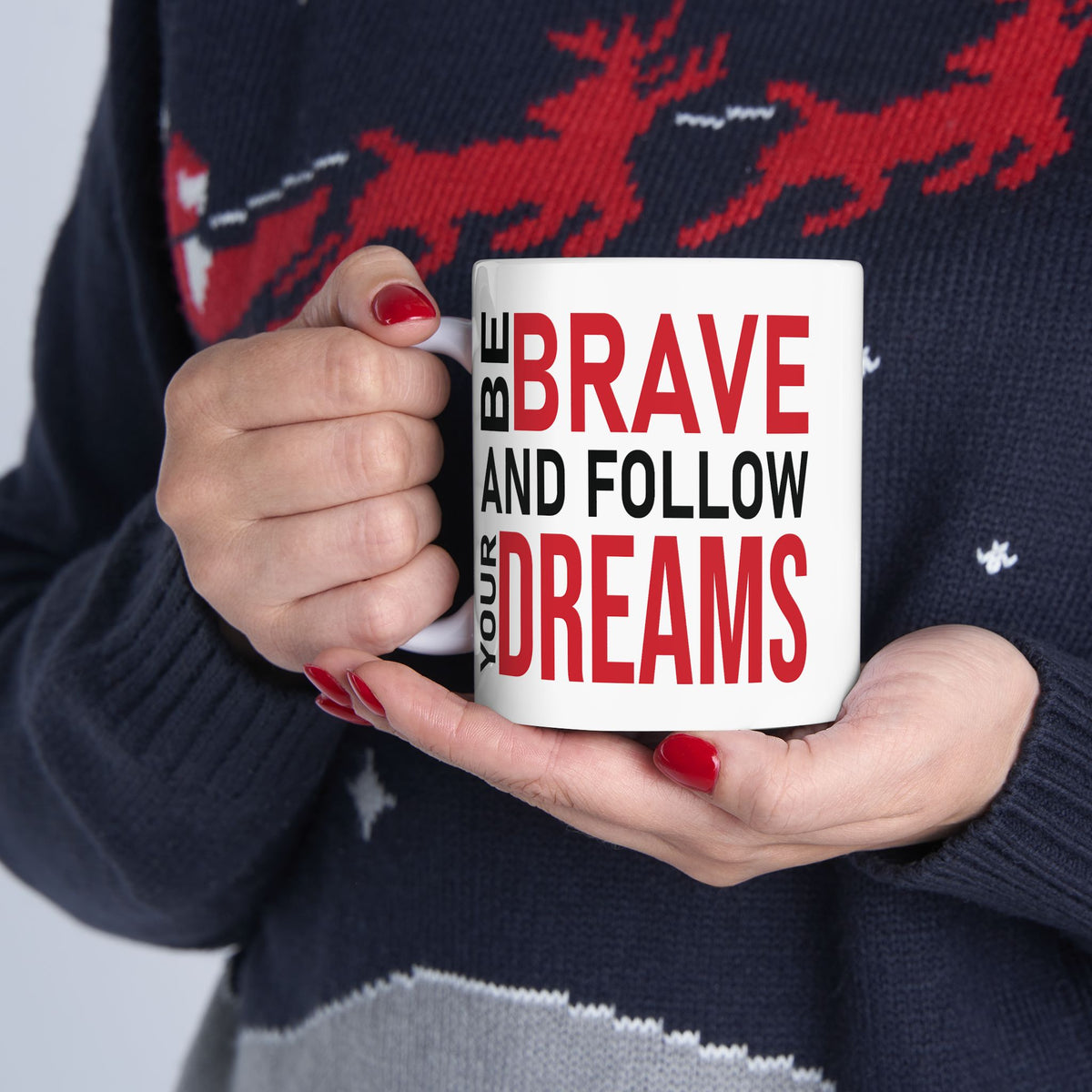 Motivation Mug - Be Brave and Follow Your Dreams