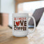 Anniversary Mug - All I Need Is Love And Coffee