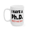 Adult Mug - I Have A Ph.d.
