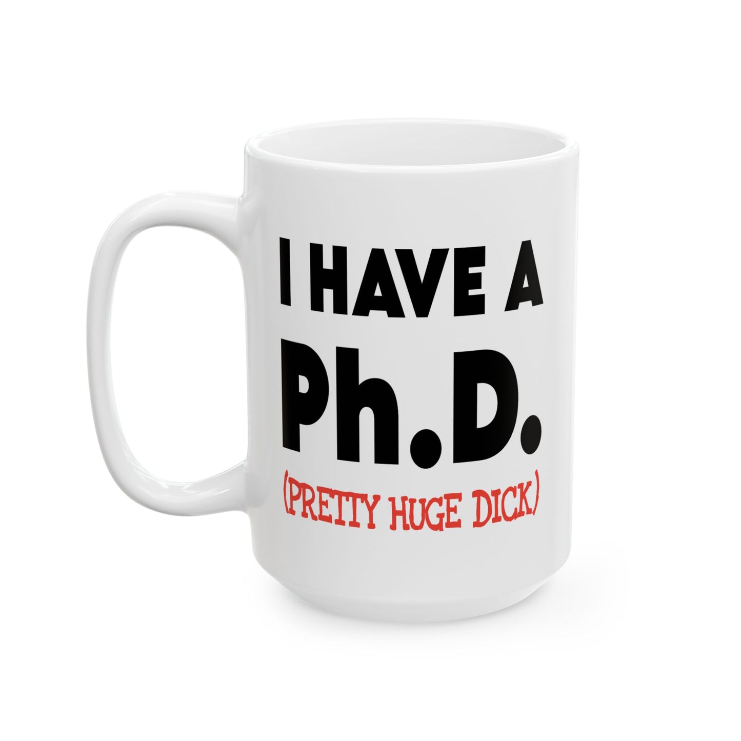 Adult Mug - I Have A Ph.d.