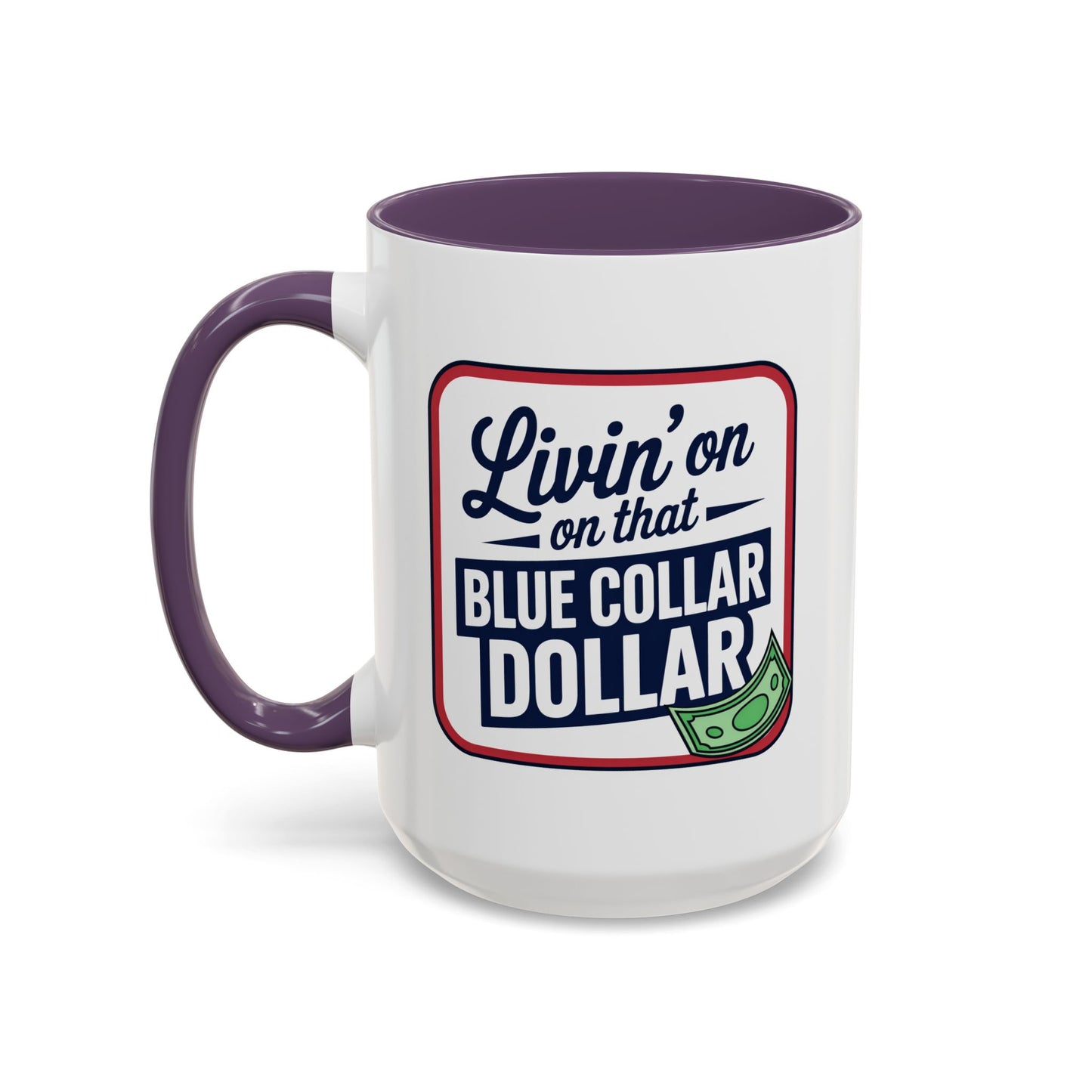 Humor Mug - Living on That Blue Collar Dollar