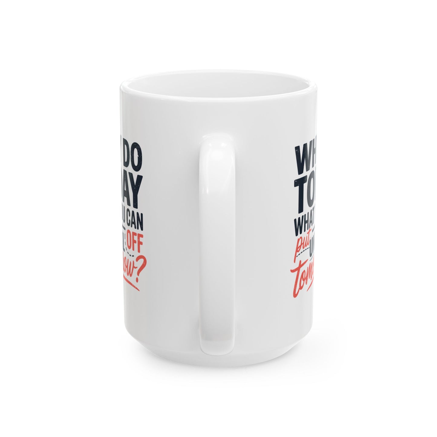 Humor Mug - Why Do Today