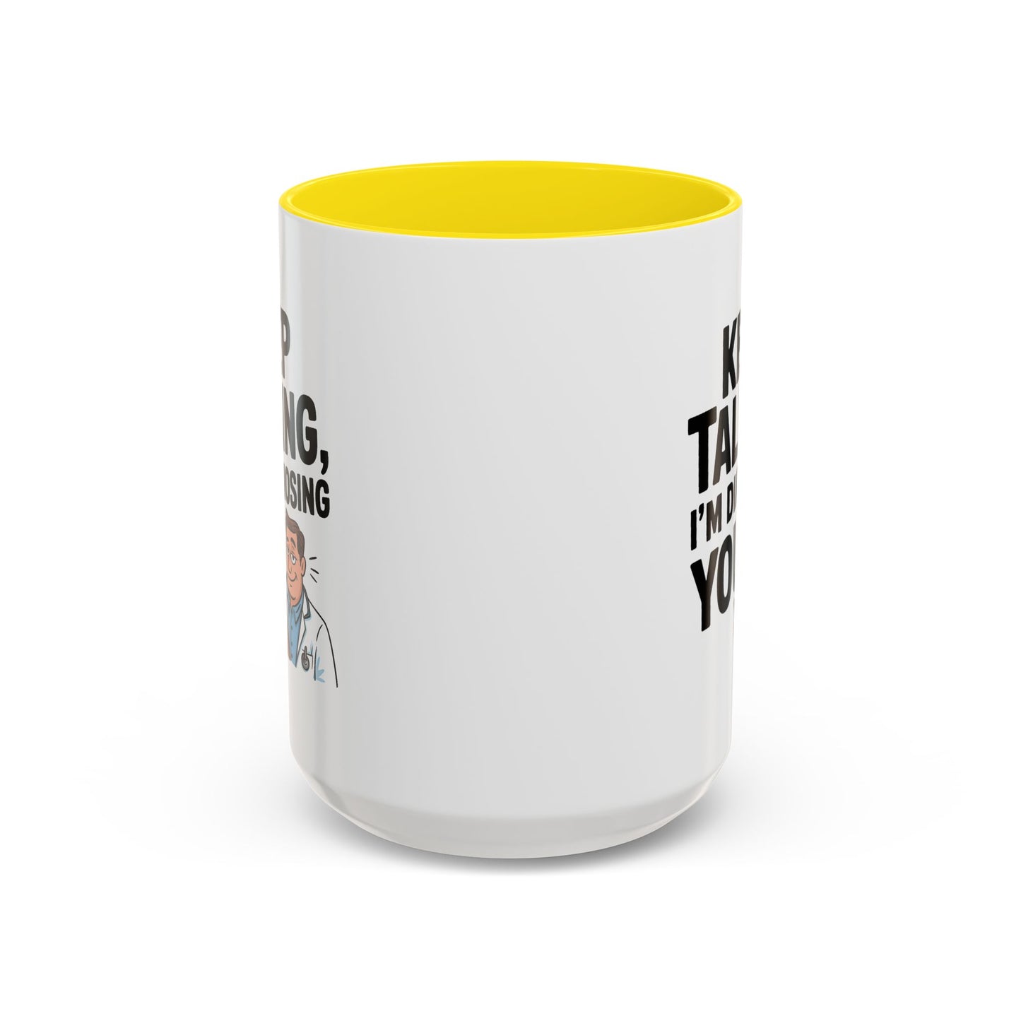 Humor Mug - Keep Talking I'm Diagnosing You
