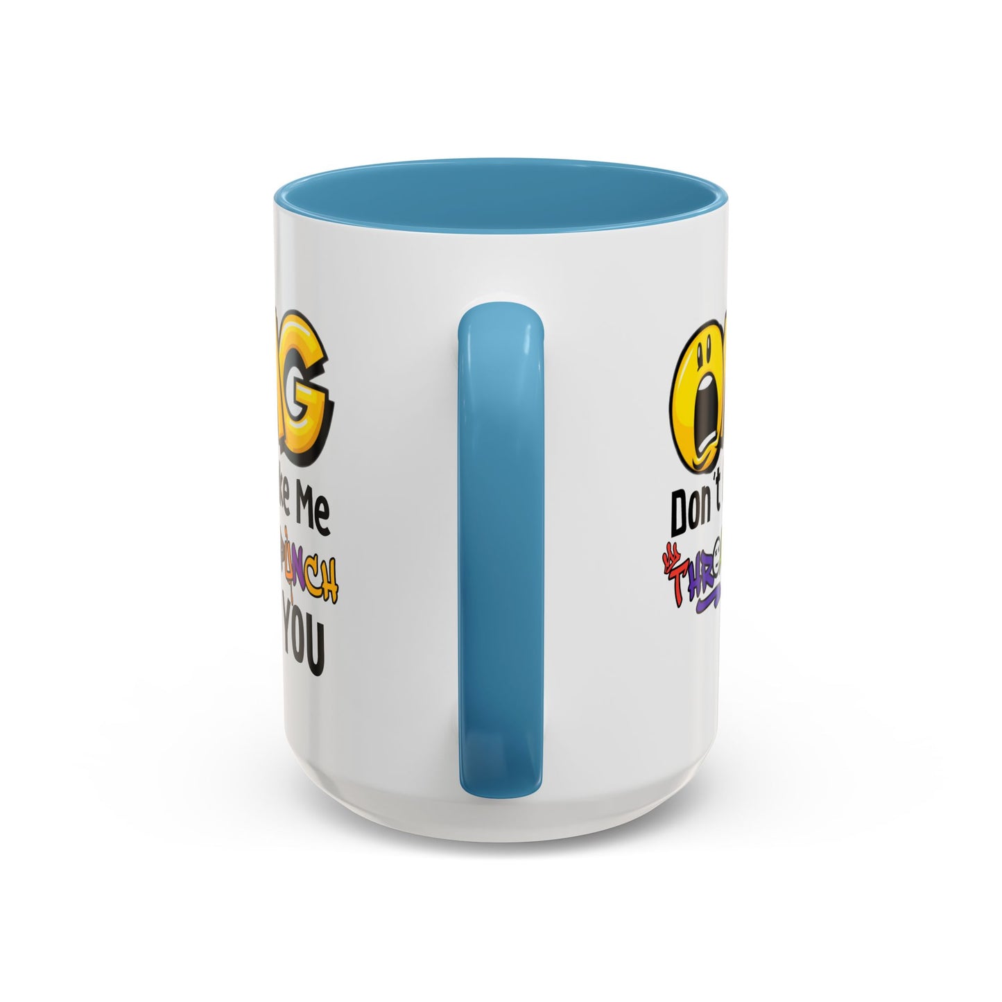Humor Mug - OMG Don't Make Me throat Punch You
