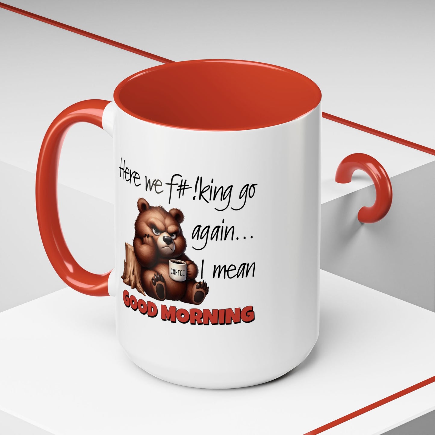 Humor Mug - Here We Go I Mean Good Morning
