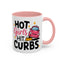 Humor Mug - Hot Girls Hit Curbs