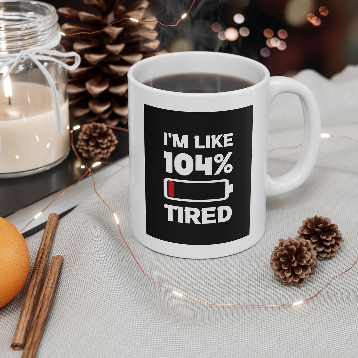 Humor Mug - I'm Like 104% Tired