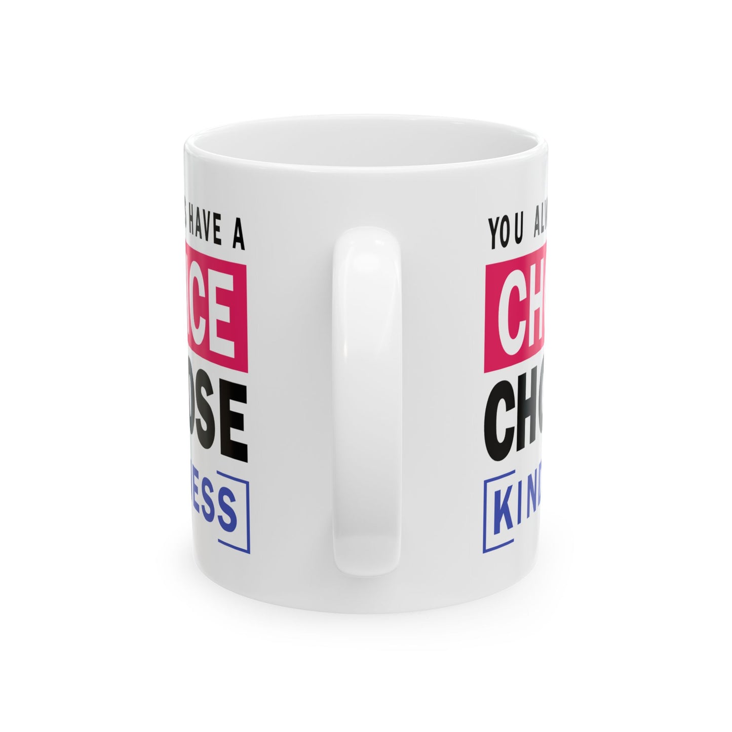 Motivation Mug - You Always Have a Choice Choose Kindness